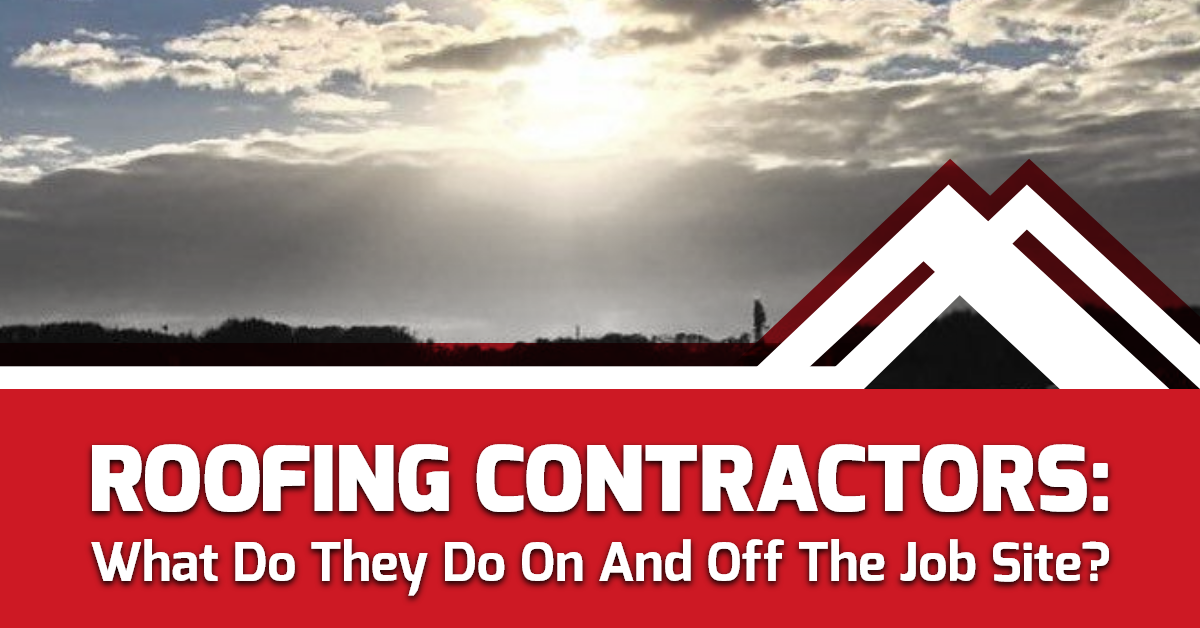 Roofing Contractors: What do They do On and Off the Job Site?